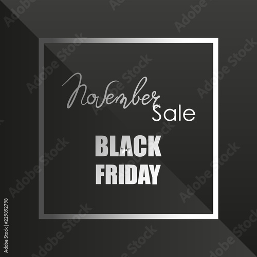 November. SALE. Black Friday. Text in square frame. Special offer. Composition in black and white colors. Sale season card perfect for prints, banners, promotion, special offer and more. 
