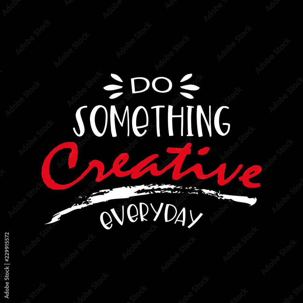 Do something creative everyday. Lettering.