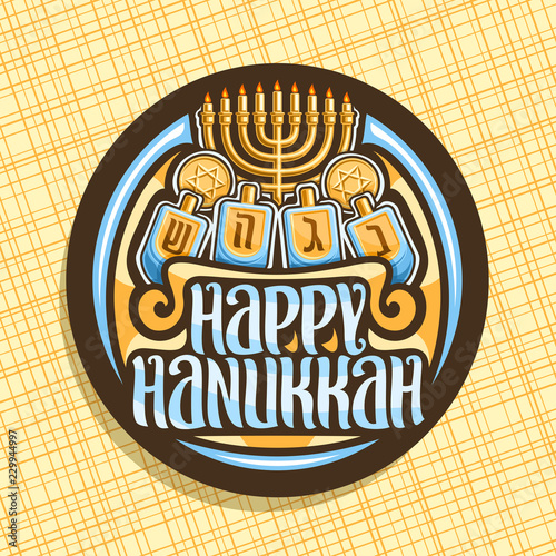 Vector logo for Hanukkah, dark round sticker with golden candelabra, chocolate tokens with star of David and 4 traditional spinning kids toys, original brush lettering for words - happy hanukkah.