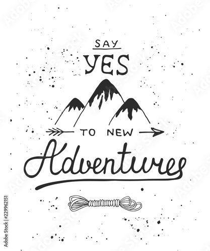 Vector card with hand drawn unique typography design element for greeting cards, decoration, prints and posters. Say yes to new adventures with sketch of mountains and rope. Handwritten lettering.