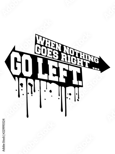 Fotografie when nothing goes right go left tropfen graffiti pfeile weisheit schilder spruch