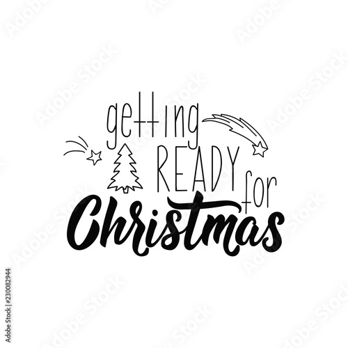 Getting ready for Christmas. lettering. calligraphy vector illustration. winter holiday design photo