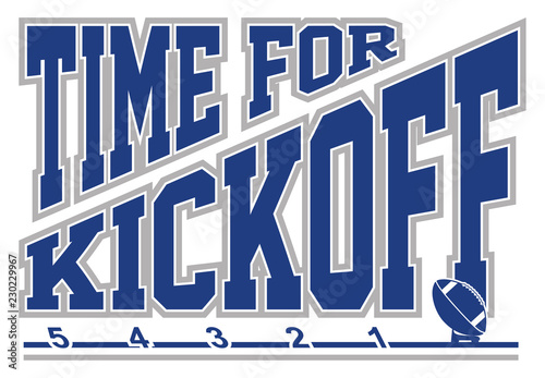 Football - Time for Kickoff is an illustration of a football on a kicking tee with text that says Time for Kickoff representing the start of the game.