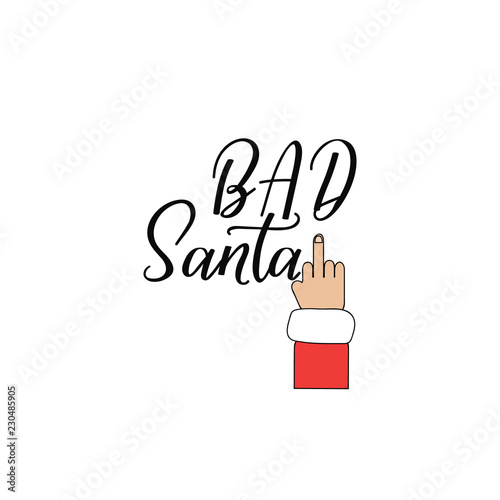 Bad Santa. Lettering. calligraphy vector illustration. winter holiday design
