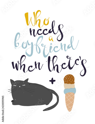 Who needs a boyfriend when there's a cat and ice cream! Colored vector illustration