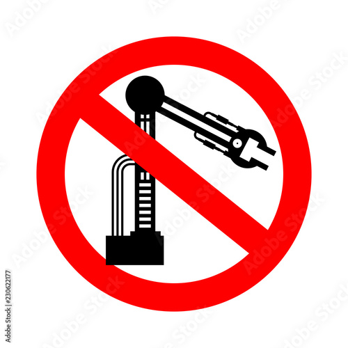 Stop Industrial robot. Ban Mechanical hand. Red prohibitory road sign industrial technology Danger. Only manual labor