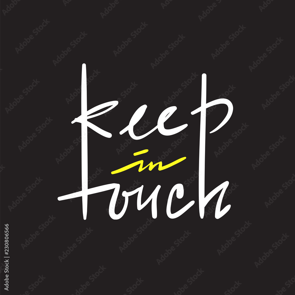 Keep in touch - simple inspire and motivational quote. Hand drawn beautiful lettering. Print for inspirational poster, t-shirt, bag, cups, card, flyer, sticker, badge. Cute and funny vector sign Keep in touch - simple inspire and motivational quote. Hand drawn beautiful lettering. Print for inspirational poster, t-shirt, bag, cups, card, flyer, sticker, badge. Cute and funny vector sign
