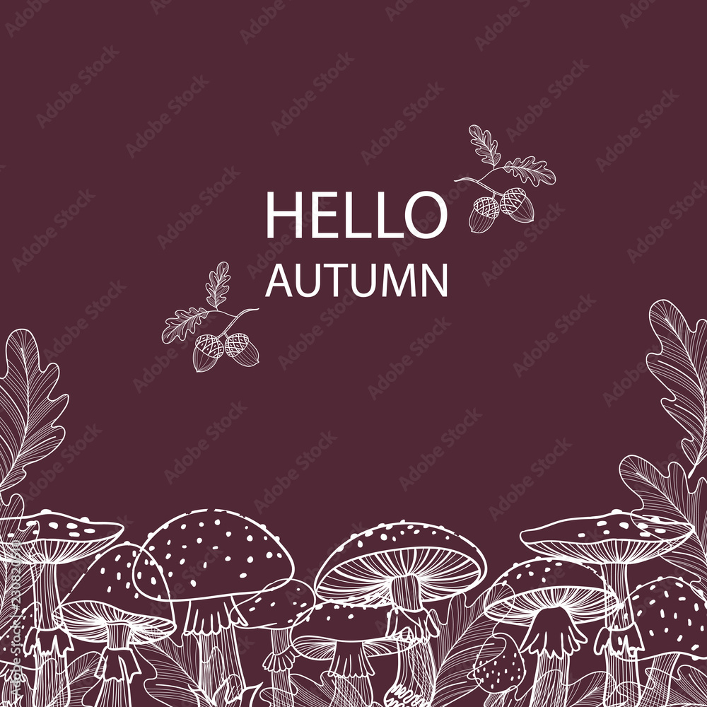 Autumn postcard of mushrooms, fly agarics and oak leaves. Linear illustration. Hand-drawn. Hello Autumn Autumn postcard of mushrooms, fly agarics and oak leaves. Linear illustration. Hand-drawn. Hello Autumn
