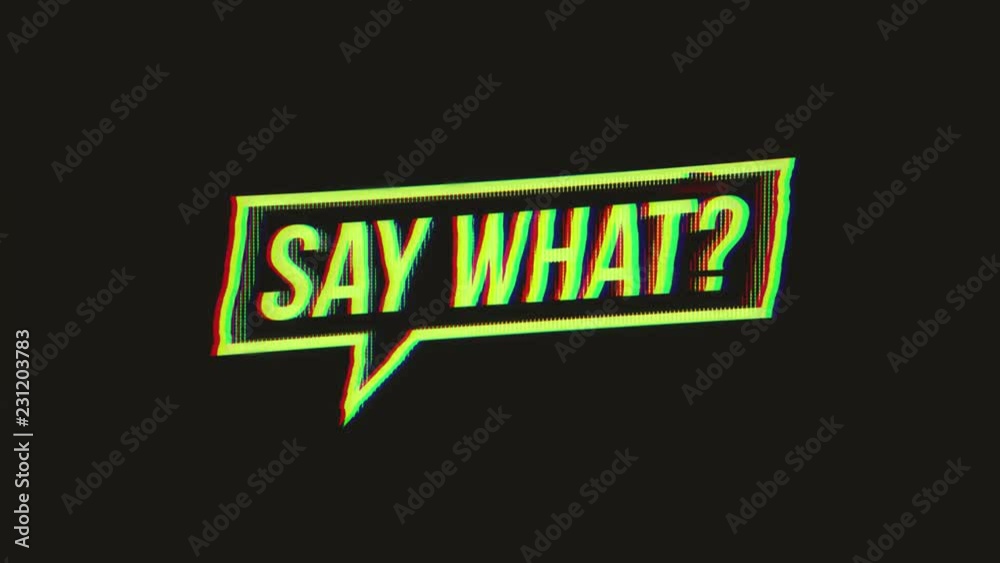 Say What Speech Bubble Sign With Glitch Effects/
Animation of a say what speech bubble symbol, with old television screen effect including twitch, noise, glitch and bad looking effects