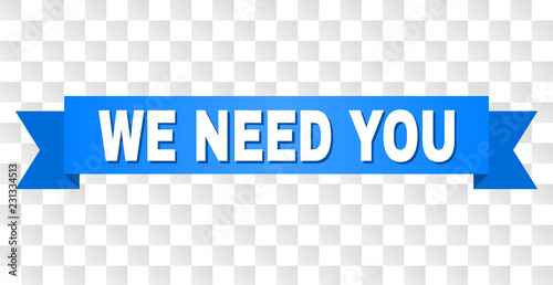 WE NEED YOU text on a ribbon. Designed with white caption and blue tape. Vector banner with WE NEED YOU tag on a transparent background.