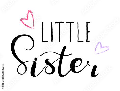 Little sister. Lettering for babies clothes, design for t-shirts, onesie and nursery decorations (bags, posters, invitations, cards, pillows). Handdrawn calligraphy isolated on white background. 