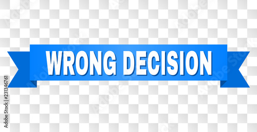WRONG DECISION text on a ribbon. Designed with white caption and blue stripe. Vector banner with WRONG DECISION tag on a transparent background.