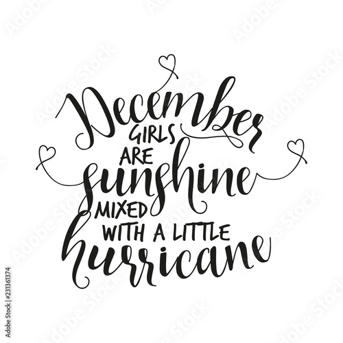 December girls are sunshine mixed with a little hurricane. Hand letter script birthday sign catch word art design. Good for scrap booking, posters, textiles, gifts sets.