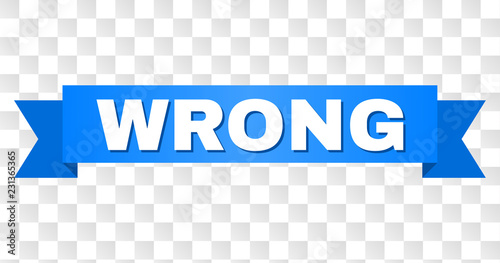 WRONG text on a ribbon. Designed with white caption and blue tape. Vector banner with WRONG tag on a transparent background.