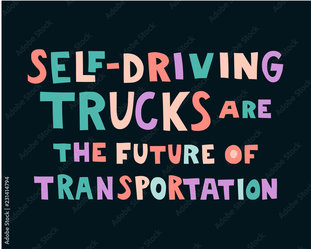 Self-driving trucks are the future of transportation Self-driving trucks are the future of transportation