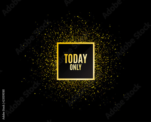 Gold glitter banner. Today only sale symbol. Special offer sign. Best price. Christmas sales background. Abstract shopping banner tag. Template for design. Vector