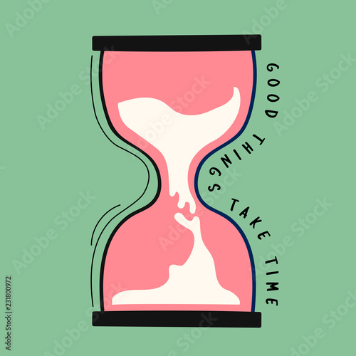 Hand drawn hourglass with good things take time quote