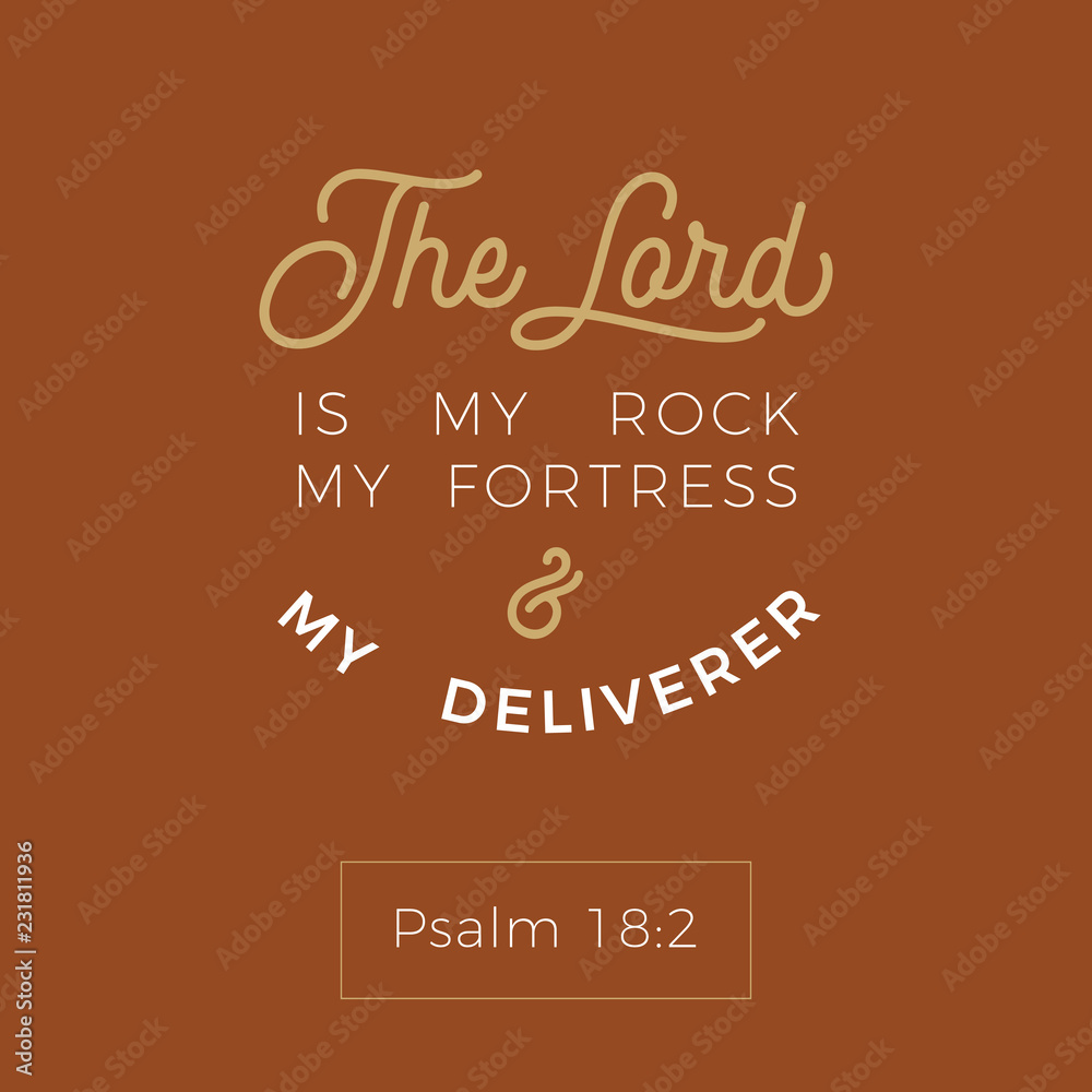 biblical scripture verse from psalm,the lord is my rock my fortress and my deliverer,for use as poster, printing on t shirt or flyer
