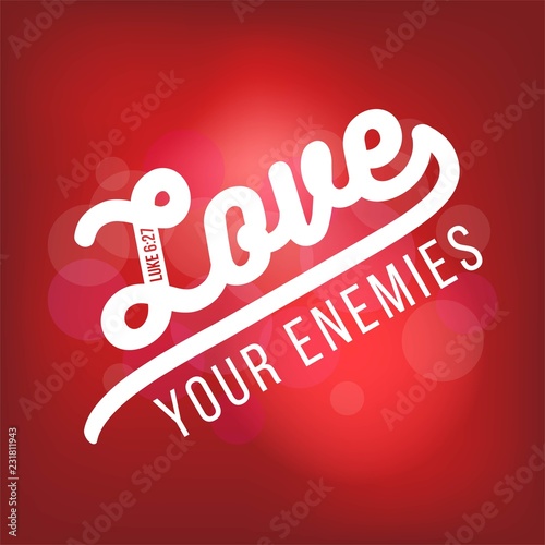biblical scripture verse from luke, love your enemies.for use as poster, printing on t shirt or flyer