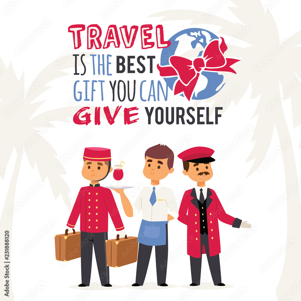 Tourism poster vector illustration with text Travel is the best gift you can give yourself. Hotel staff, porter with suitcases, waiter with drink and doorman in uniform. Tourism poster vector illustration with text Travel is the best gift you can give yourself. Hotel staff, porter with suitcases, waiter with drink and doorman in uniform.