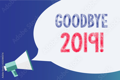 Text sign showing Goodbye 2019. Conceptual photo New Year Eve Milestone Last Month Celebration Transition Megaphone loudspeaker speech bubble important message speaking out loud photo