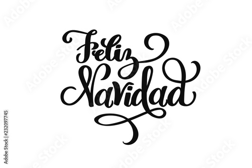 Feliz Navidad hand drawn lettering for Christmas and New Year design of postcard, poster, banner, phoro overlay, holiday invitation. Celebration quote on Spanish translation is Merry Christmas