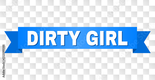 DIRTY GIRL text on a ribbon. Designed with white title and blue tape. Vector banner with DIRTY GIRL tag on a transparent background.