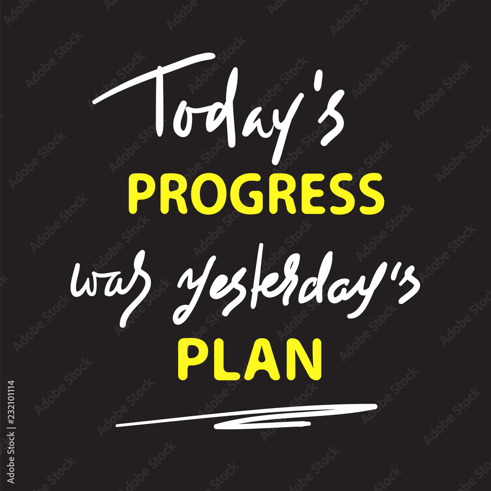Obraz premium Today's progress was yesterday's plan - simple inspire and motivational quote. Hand drawn lettering. Print for inspirational poster, t-shirt, bag, cups, card, flyer, sticker, badge.