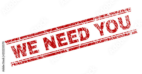 WE NEED YOU seal watermark with distress texture. Red vector rubber print of WE NEED YOU text with unclean texture. Text tag is placed between double parallel lines.