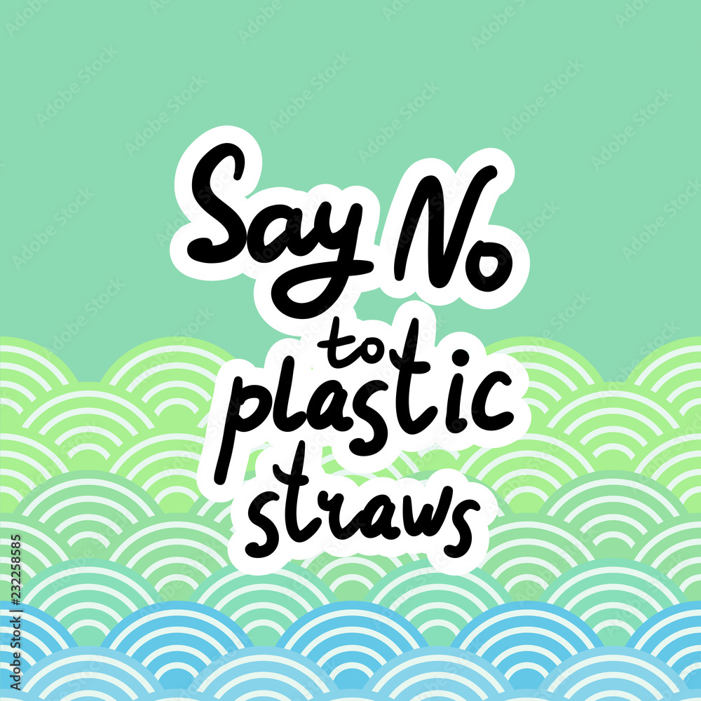 Say no to plastic straws. Black text, calligraphy, lettering, doodle by hand. Abstract sea ocean scales background with circle pattern. Pollution problem concept Eco, ecology banner poster. Vector Say no to plastic straws. Black text, calligraphy, lettering, doodle by hand. Abstract sea ocean scales background with circle pattern. Pollution problem concept Eco, ecology banner poster. Vector