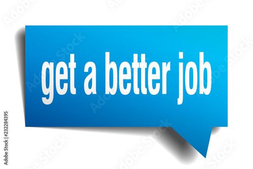 get a better job blue 3d speech bubble