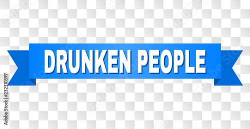 DRUNKEN PEOPLE text on a ribbon. Designed with white caption and blue tape. Vector banner with DRUNKEN PEOPLE tag on a transparent background.