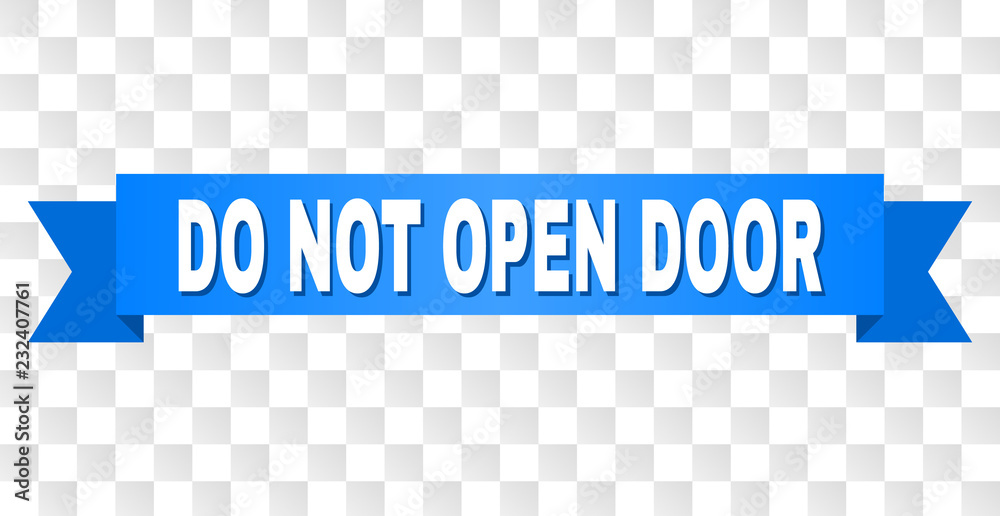 DO NOT OPEN DOOR text on a ribbon. Designed with white title and blue stripe. Vector banner with DO NOT OPEN DOOR tag on a transparent background. DO NOT OPEN DOOR text on a ribbon. Designed with white title and blue stripe. Vector banner with DO NOT OPEN DOOR tag on a transparent background.
