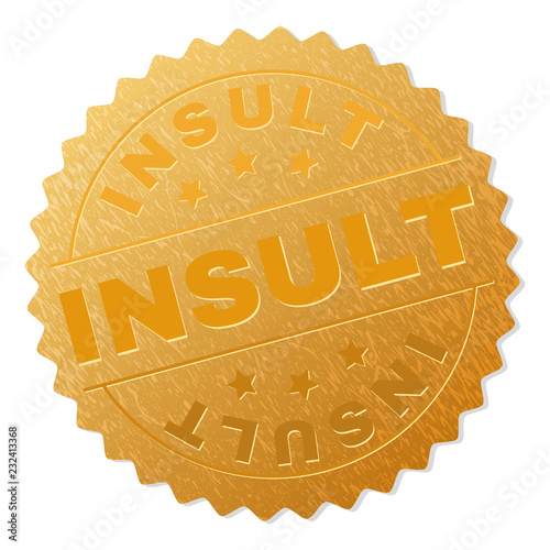INSULT gold stamp medallion. Vector gold award with INSULT text. Text labels are placed between parallel lines and on circle. Golden area has metallic texture.