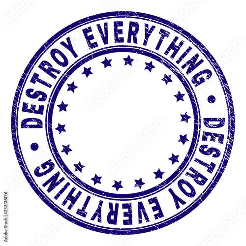 DESTROY EVERYTHING stamp seal watermark with distress texture. Designed with circles and stars. Blue vector rubber print of DESTROY EVERYTHING caption with scratched texture.