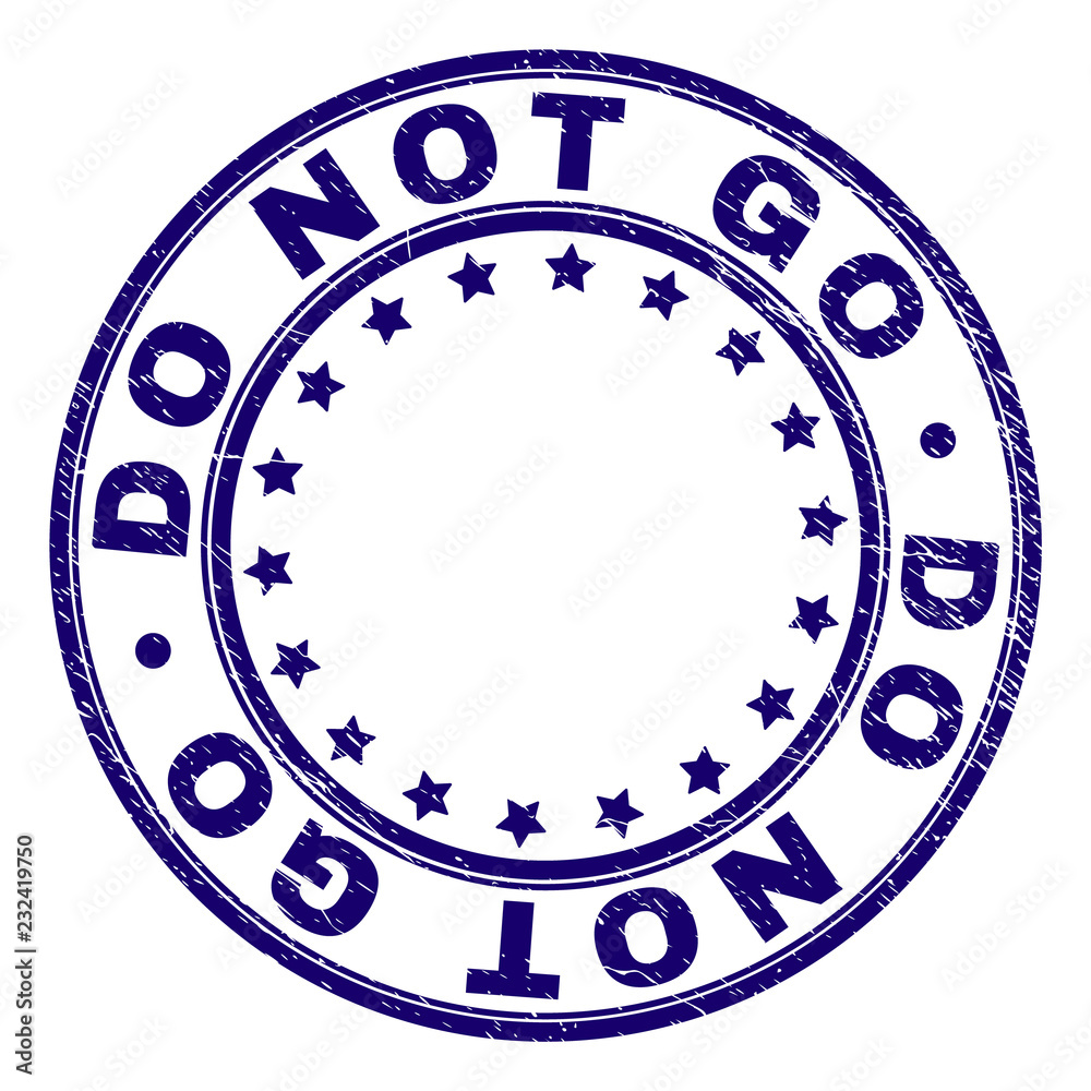 DO NOT GO stamp seal imprint with grunge texture. Designed with circles and stars. Blue vector rubber print of DO NOT GO caption with dirty texture.