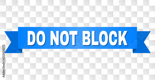 DO NOT BLOCK text on a ribbon. Designed with white caption and blue tape. Vector banner with DO NOT BLOCK tag on a transparent background.