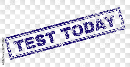 TEST TODAY stamp seal print with rubber print style and double framed rectangle shape. Stamp is placed on a transparent background. Blue vector rubber print of TEST TODAY label with unclean texture.