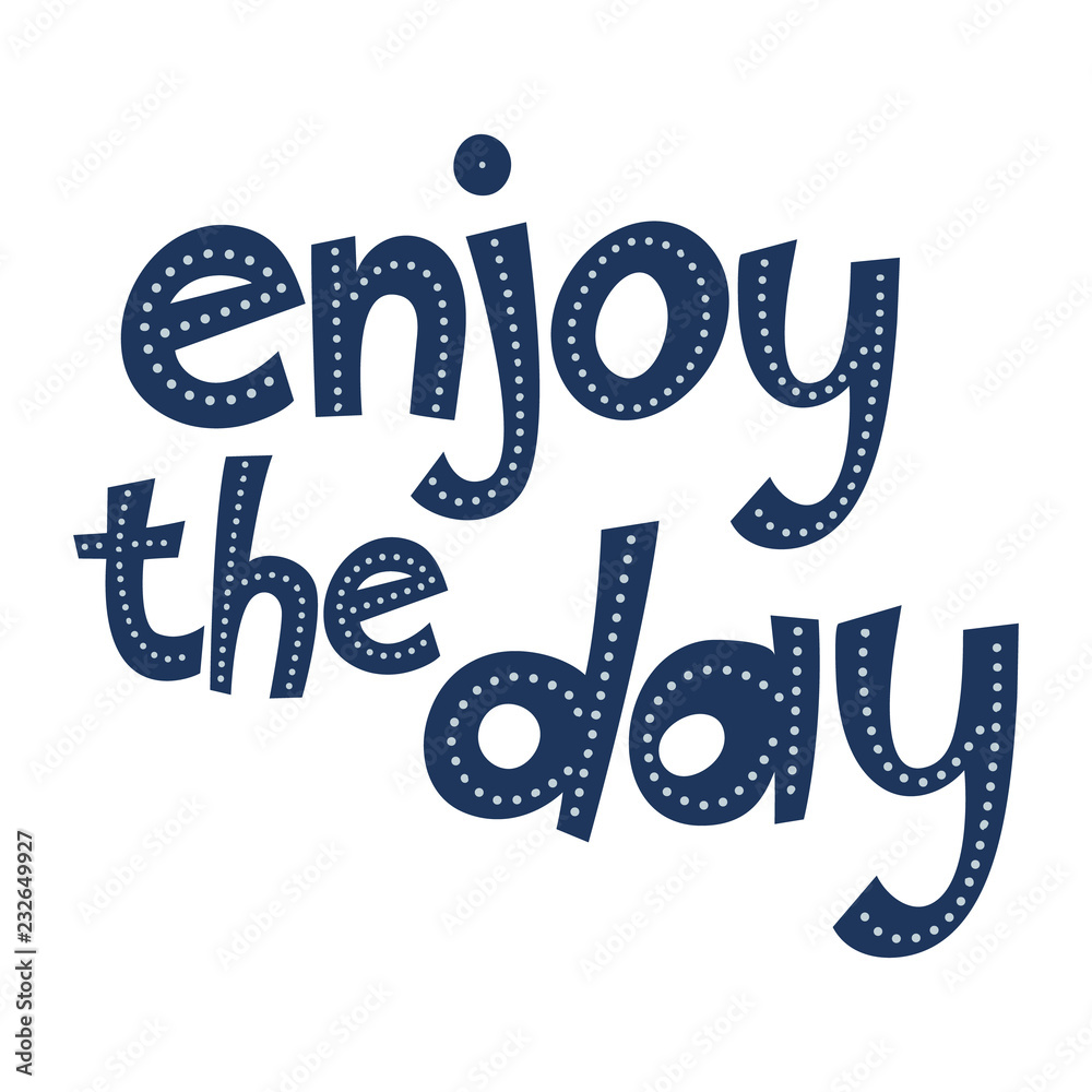 Motivation quote Enjoy the day, lettering Vector Motivation quote Enjoy the day, lettering Vector