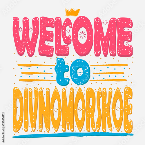 Welcome to Divnomorskoe. is a village in the Krasnodar Territory. It is part of the resort city of Gelendzhik. It is located on the Black Sea coast. Hand drawing  isolate  lettering  typography.