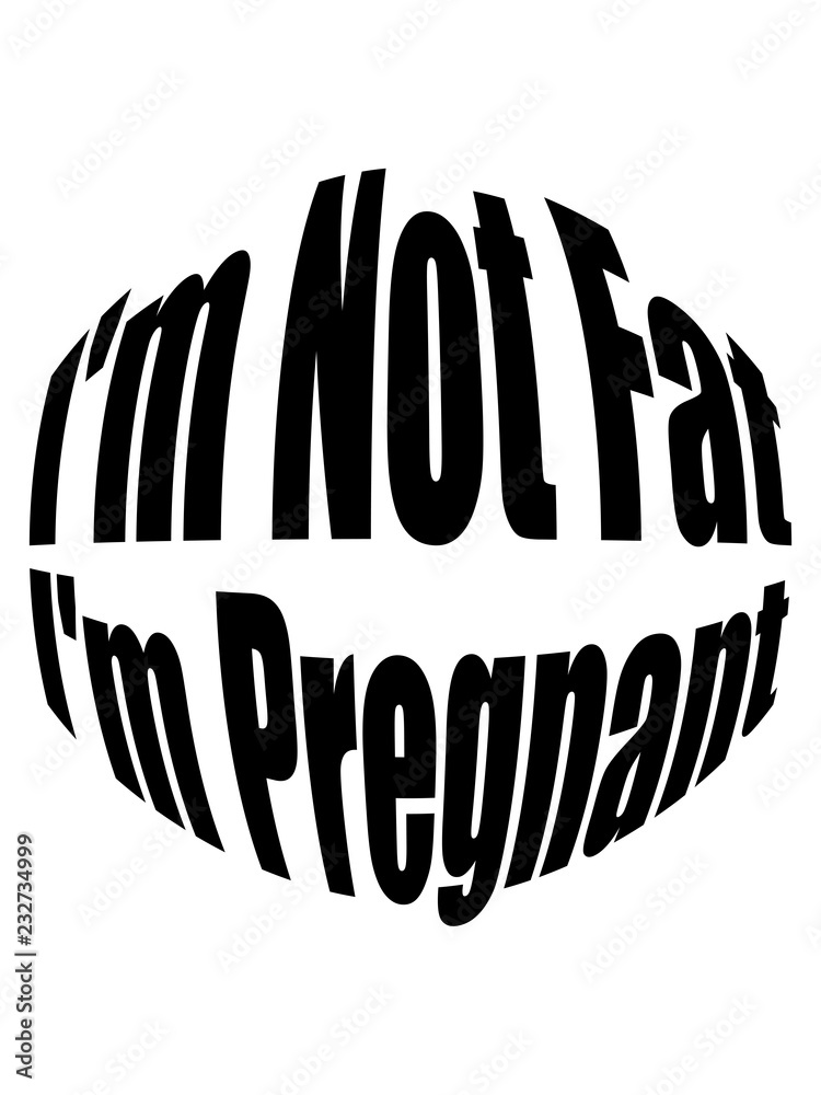 Obraz premium bauch I'm Not Fat I'm Pregnant lustig spruch dick fett schwanger mutter mama papa eltern kind nachwuchs geburt rund