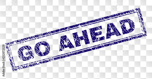 GO AHEAD stamp seal imprint with rubber print style and double framed rectangle shape. Stamp is placed on a transparent background. Blue vector rubber print of GO AHEAD label with unclean texture.