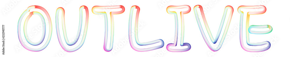 Outlive - beautiful text written on white background Outlive - beautiful text written on white background