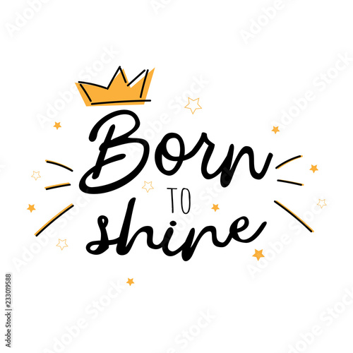 Born to shine. Vector slogan with stars on white background. Inspirational quote card, invitation, banner, lettering, poster, sticker or print.