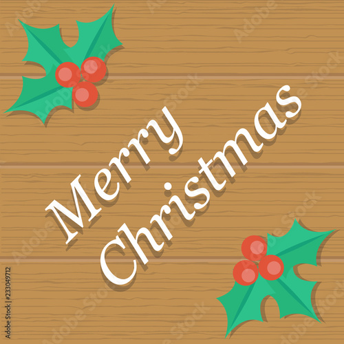 The image of a wooden surface on which the holly is located in the corners. Happy Christmas written in the middle