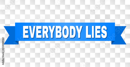 EVERYBODY LIES text on a ribbon. Designed with white caption and blue tape. Vector banner with EVERYBODY LIES tag on a transparent background.