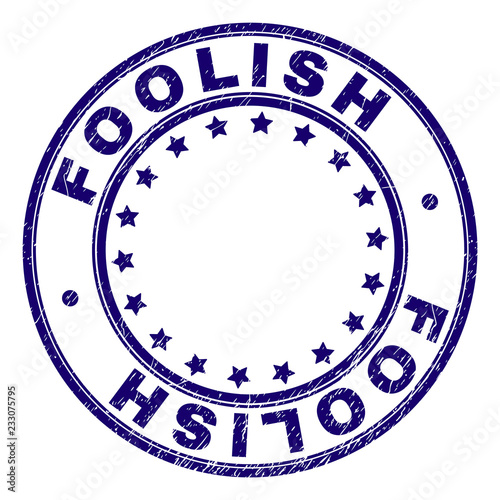 FOOLISH stamp seal watermark with grunge texture. Designed with round shapes and stars. Blue vector rubber print of FOOLISH tag with dust texture.