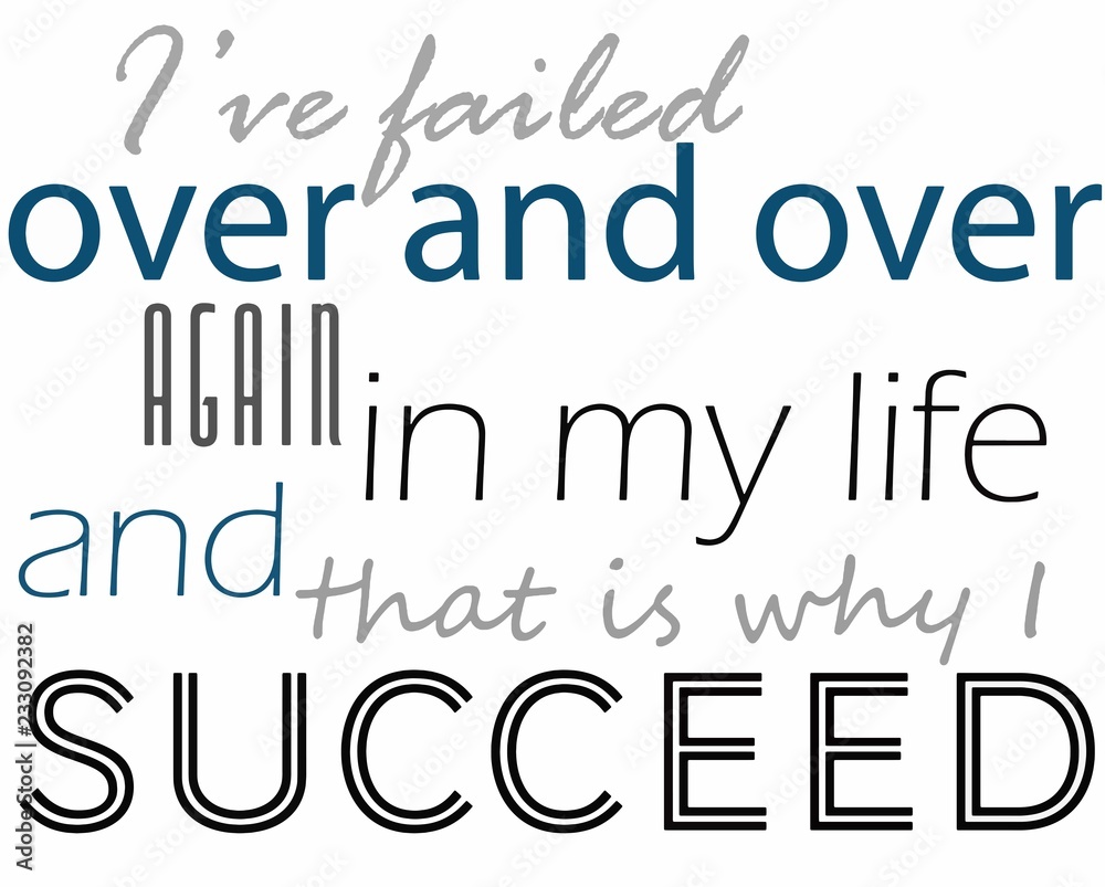 ive failed over and over again in my life and that is why i succeed
