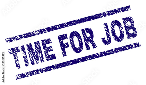 TIME FOR JOB seal print with distress style. Blue vector rubber print of TIME FOR JOB tag with dust texture. Text title is placed between parallel lines.
