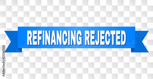 REFINANCING REJECTED text on a ribbon. Designed with white title and blue tape. Vector banner with REFINANCING REJECTED tag on a transparent background.